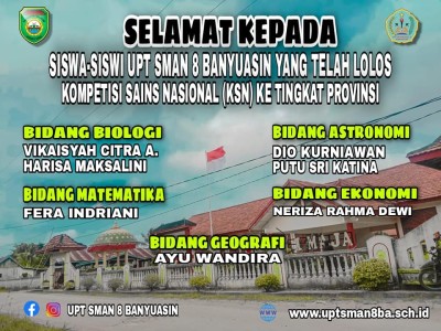 7 SISWA-SISWI UPT SMAN 8 BANYUASIN LOLOS KOMPETISI SAINS NASIONAL (KSN) KE TINGKAT PROVINSI 